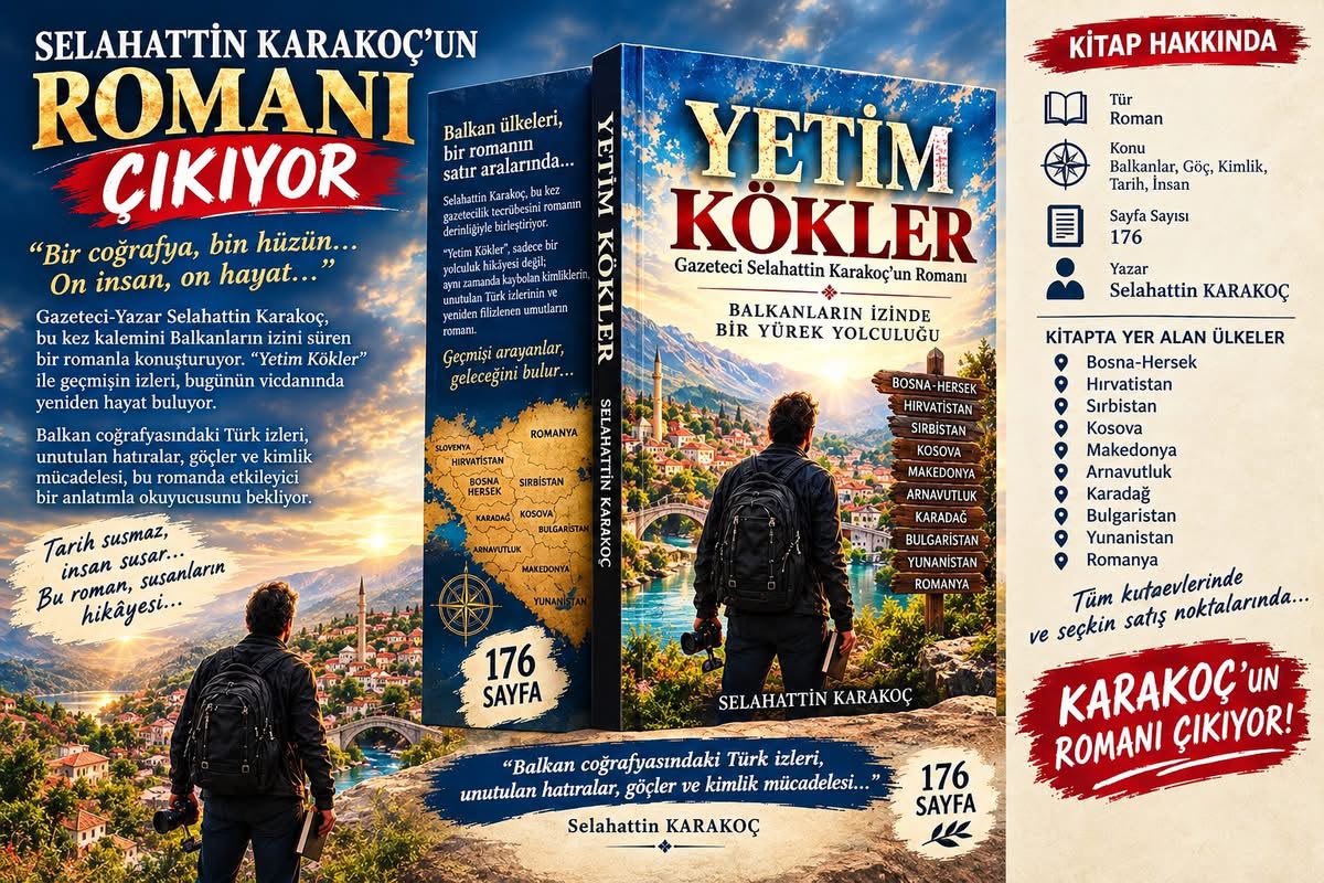 KARAKOÇ’UN KALEMİ BU KEZ BALKANLARDA KONUŞUYOR: YETİM KÖKLER ROMANI ÇIKIYOR